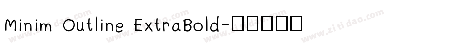 Minim Outline ExtraBold字体转换